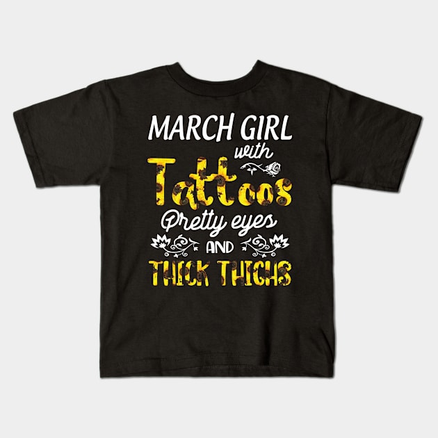 March Girl Sunflowers With Tattoos Pretty Eyes And Thick Thighs Happy Birthday To Me Mom Daughter Kids T-Shirt by bakhanh123